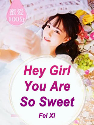 Hey Girl, You Are So Sweet